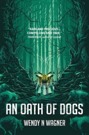 An Oath Of Dogs by Wendy N Wagner