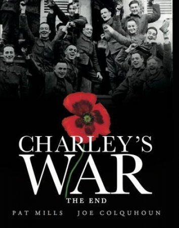 Charleys War (Vol. 10) - The End by Pat Mills