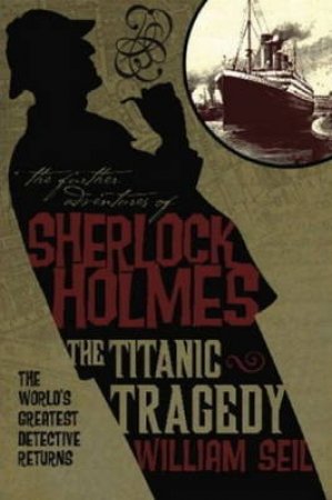 Further Adv S. Holmes, Titanic Tragedy by Loren D. Estleman