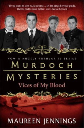 Murdoch Mysteries - Vices of My Blood by Maureen Jennings