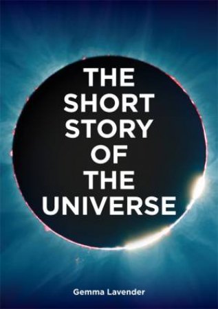 The Short Story Of The Universe by Gemma Lavender & Mark Fletcher