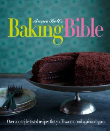 Annie Bell's Baking Bible by Annie Bell