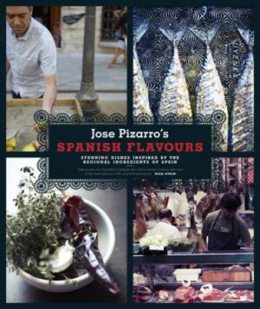 Pizarro's Spanish Flavours by Jose Pizarro