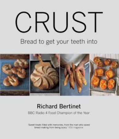 Crust: Bread To Get Your Teeth Into by Richard Bertinet