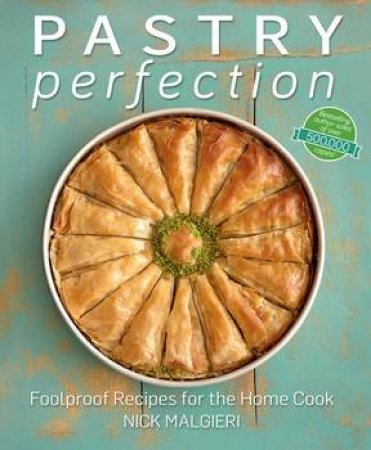 Pastry Perfection: Foolproof recipes for the home cook by Nick Malgieri