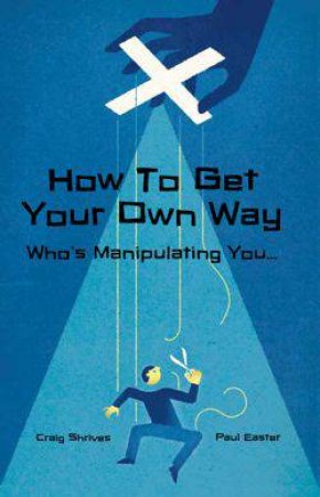 How To Get Your Own Way by Craig Shrives