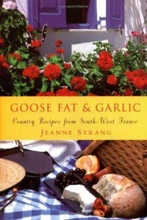 Goose Fat and Garlic by Jeanne Strang