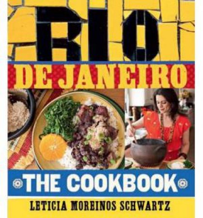 Rio De Janeiro: The Cookbook by Leticia Moreinos Schwartz