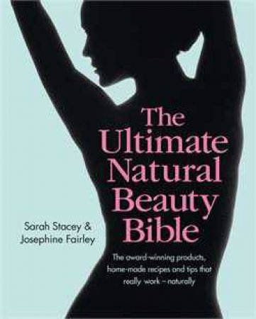 Ultimate Natural Beauty Bible: Your glorious guide to looking naturally gorgeous by Jo Fairley