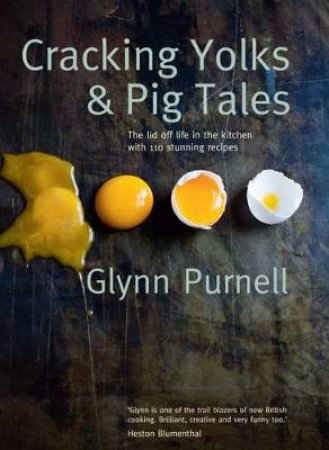 Cracking Yolks and Pig Tales by Glynn Purnell