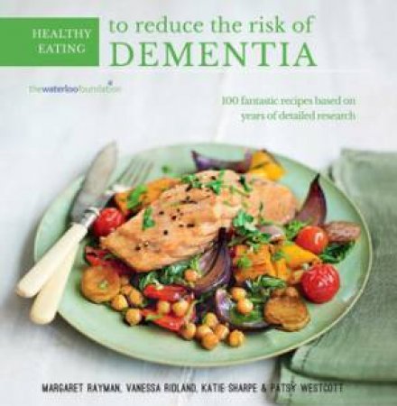 Healthy Eating to Avoid Dementia by Margaret Rayman & Katie Sharpe