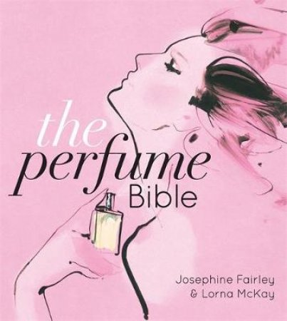 The Perfume Bible by Jo Fairley & Lorna McKay 