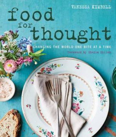 Food for Thought: Changing the world one bite at a time by Vanessa Kimbell