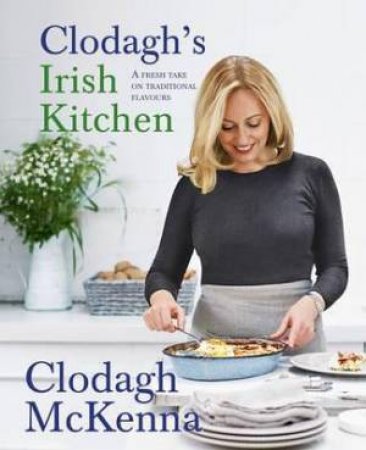 Clodagh's Irish Kitchen by Clodagh McKenna 