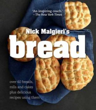 Bread: Over 60 breads, rolls and cakes plus delicious recipes using them by Nick Malgieri