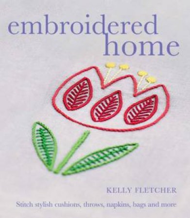 The Embroidered Home by Kelly Fletcher