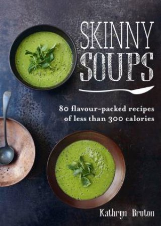 Skinny Soups by Kathryn Bruton