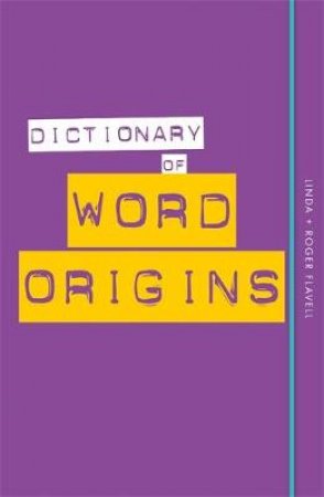 Dictionary Of World Origins by Linda Flavell & Robert Flavell