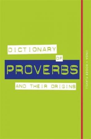 Dictionary Of Proverbs And Their Origins by Linda Flavell & Robert Flavell