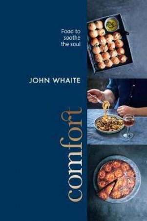 Comfort: Food To Soothe The Soul by John Whaite