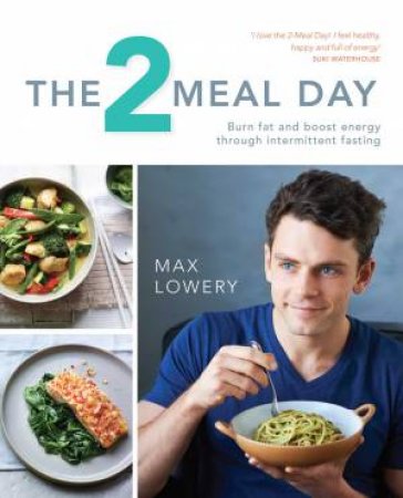 Two-Meal Day: Burn Fat, Boost Energy, Banish Hunger by Max Lowery