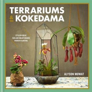 Terrariums & Kokedama by Alyson Mowat