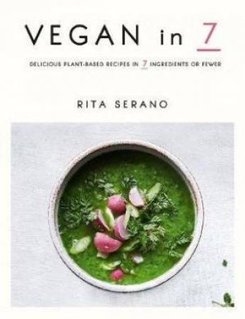 Delicious Plant-Based Recipes In Just 7 Ingredients by Rita Serano