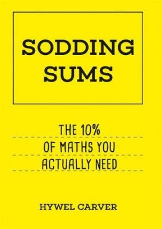 Sodding Sums: Solutions To Everyday Mathematical Problems by Hywel Carver