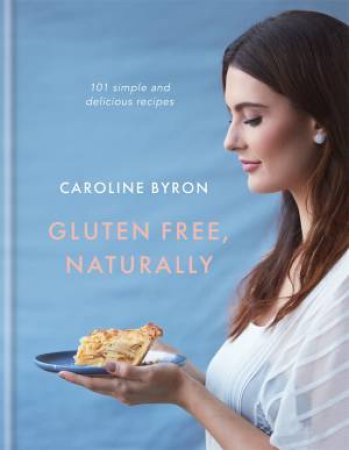 Gluten-Free, Naturally by Caroline Byron