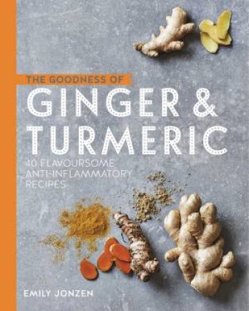 The Goodness Of Ginger And Turmeric by Emily Jonzen