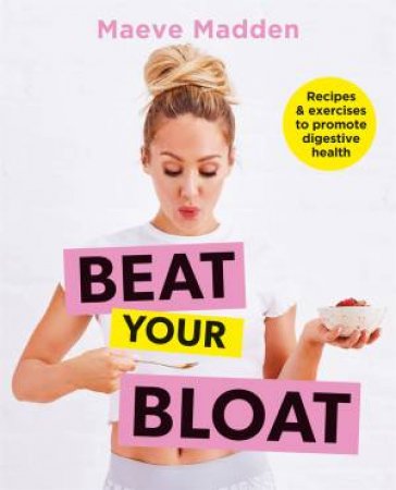 Beat Your Bloat by Maeve Madden