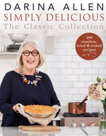 Simply Delicious The Classic Collection by Darina Allen