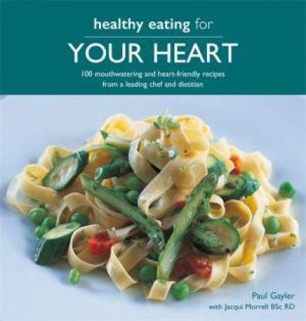 Healthy Eating For Your Heart by Paul Gayler & Jacqui Lynas