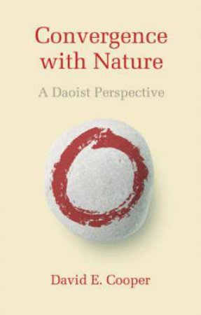 Convergence with Nature: A Daoist Perspective by David E. Cooper