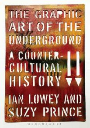 The Graphic Art of the Underground by Ian Lowey & Suzy Prince