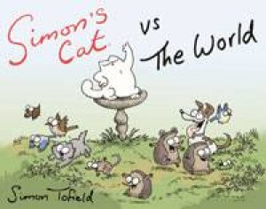 Simon's Cat vs The World! by Simon Tofield