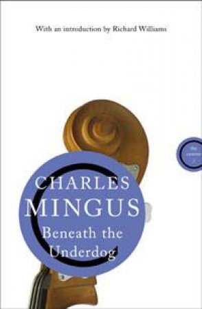 Beneath the Underdog by Charles Mingus