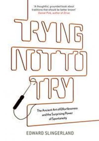 Trying Not to Try by Edward Slingerland