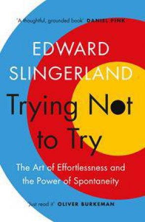 Trying Not to Try by Edward Slingerland