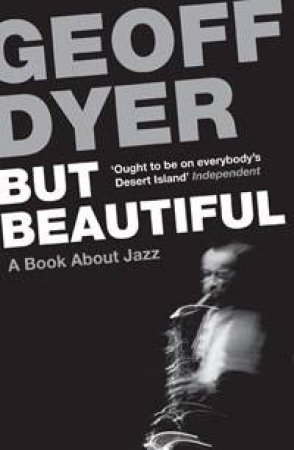 But Beautiful by Geoff Dyer