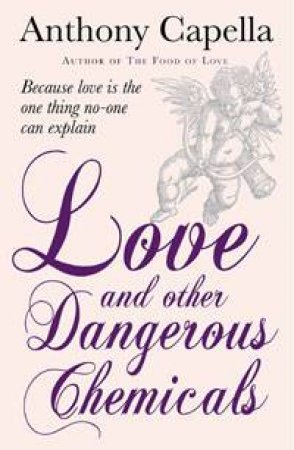 Love And Other Dangerous Chemicals by Anthony Capella