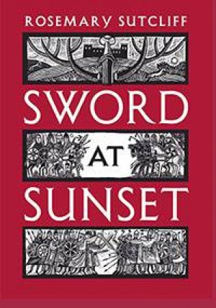 Sword at Sunset by Rosemary Sutcliff