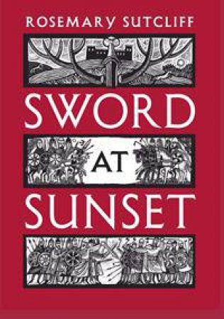 Sword at Sunset by Rosemary Sutcliff