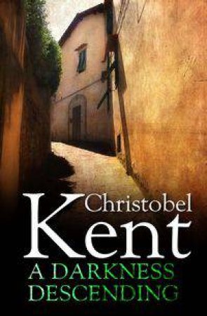 A Darkness Descending by Christobel Kent