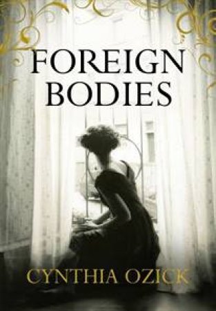 Foreign Bodies by Cynthia Ozick