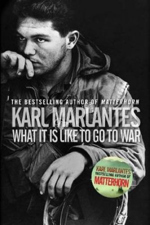 What It Is Like to Go to War by Karl Marlantes