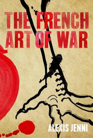 The French Art Of War by Alexis Jenni & Frank Wynne