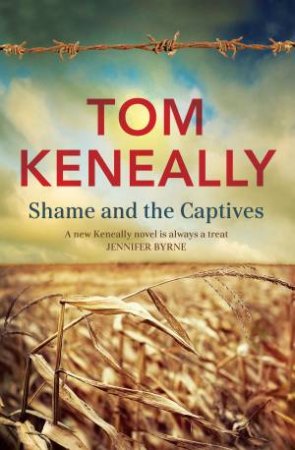 Shame and the Captives by Tom Keneally