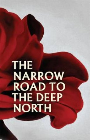 The Narrow Road To The Deep North by Richard Flanagan