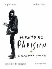 How To Be A Parisian Wherever You Are